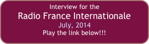 Interview for the 
Radio France Internationale
July, 2014
Play the link below!!!